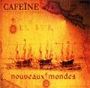 Cafeine. 2000 - Nouveaux Mondes