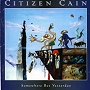 Citizen Cain. 1994 - Somewhere But Yesterday