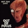 Out Of Focus. 1999 - Not Too Late